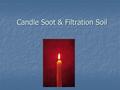 Candle Soot & Filtration Soil. Where Will I See Filtration Soil? Most often on white or light colored carpet Most often on white or light colored carpet.
