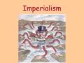 Imperialism. Imperialism Imperialism is the practice of establishing colonies or spheres of influence in order to control raw materials and markets.