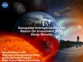 1 Geospatial Interoperability (GI) Return On Investment (ROI) Study Results Myra Bambacus / 604 Geoscience Interoperability Office Applied Sciences Program.