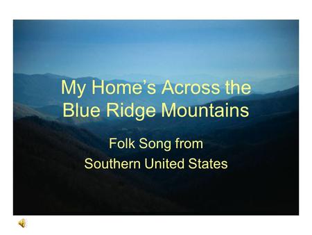 My Home’s Across the Blue Ridge Mountains Folk Song from Southern United States.