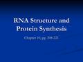 RNA Structure and Protein Synthesis Chapter 10, pg. 208-221.
