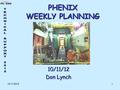 10/11/20121 PHENIX WEEKLY PLANNING 10/11/12 Don Lynch.