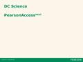 DC Science PearsonAccess next. 2 PearsonAccess next 1 Logging in Home Screen Copyright © 2015 Pearson Education, Inc. or its affiliates. All rights reserved.
