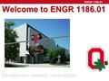 ENGR 1186.01 Welcome to ENGR 1186.01 Excellence – Impact - Innovation.
