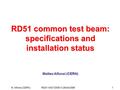 RD51-WG7 2009-VI 28/04/2009M. Alfonsi (CERN)1 RD51 common test beam: specifications and installation status Matteo Alfonsi (CERN)