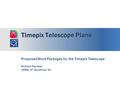 Timepix Telescope Plans Proposed Work Packages for the Timepix Telescope Richard Plackett CERN, 8 th December 09.