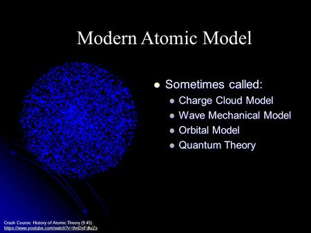 Modern Atomic Model Crash Course: History of Atomic Theory (9:45) https://www.youtube.com/watch?v=thnDxFdkzZs Sometimes called: Sometimes called: Charge.