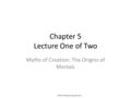 Chapter 5 Lecture One of Two Myths of Creation: The Origins of Mortals ©2012 Pearson Education Inc.