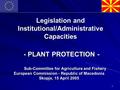 1 Legislation and Institutional/Administrative Capacities - PLANT PROTECTION - - PLANT PROTECTION - Sub-Committee for Agriculture and Fishery European.
