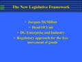 The New Legislative Framework Jacques McMillanJacques McMillan Head Of UnitHead Of Unit DG Enterprise and IndustryDG Enterprise and Industry Regulatory.