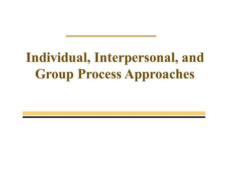 Individual, Interpersonal, and Group Process Approaches