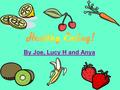 By Joe, Lucy H and Anya. We think this school has a tasty and healthy menu. Even though one of us has a packed lunch, she can always see something healthy.