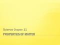 Science Chapter 11.  Matter is anything that takes up space. Ice, water, clouds, and even AIR are all matter.  AIR is matter you can not see! Even YOU.