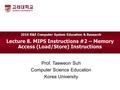 Lecture 8. MIPS Instructions #2 – Memory Access (Load/Store) Instructions Prof. Taeweon Suh Computer Science Education Korea University 2010 R&E Computer.
