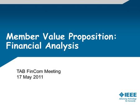 Member Value Proposition: Financial Analysis TAB FinCom Meeting 17 May 2011.