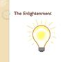 The Enlightenment. AKS 42c - identify the major ideas of the Enlightenment from the writings of Locke, Voltaire, and Rousseau and their relationship to.