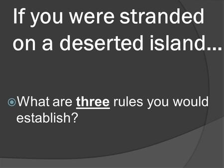 If you were stranded on a deserted island…