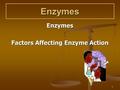 1 Enzymes Enzymes Factors Affecting Enzyme Action.