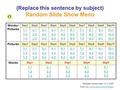 (Replace this sentence by subject) Random Slide Show Menu Template revision date: 12.11.2003 From