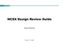 NCSX NCSX Design Review Guide May 27, 2005 Wayne Reiersen NCSX.