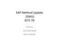 EAP Method Update (EMU) IETF-79 Chairs Joe Salowey Alan DeKok.