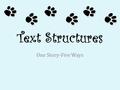 Text Structures One Story-Five Ways. Okay, we know by now that when an author writes a passage or text, he or she chooses a text structure. That is the.