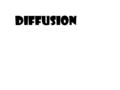 DIFFUSION. IS THE RANDOM MOVEMENT OF MOLECULES THERE IS A NET MOVEMENT OF MOLECULES FROM AREAS OF HIGH CONCENTRATION TO AREAS OF LOW CONCENTRATION.