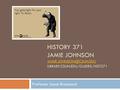 HISTORY 371 JAMIE JOHNSON LIBRARY.CSUN.EDU/GUIDES/HIST371 Professor Joyce Broussard.