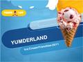 YUMDERLAND Ice Cream Franchise 2011 About Us 2 01/02/2011.