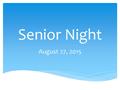 Senior Night August 27, 2015. Smoke Signals Your Student should have brought this Flyer home yesterday. Lists Important dates, Information about College.