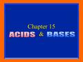 Chapter 15 &. Properties of acids n Taste Sour (kids, don’t try this at home). n Conduct electricity. n Some are strong, some are weak electrolytes. n.