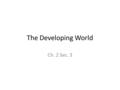 The Developing World Ch. 2 Sec. 3. World Economic Patterns Interdependence: – During Age of Imperialism, Western powers seized control of global market.