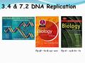 3.4 & 7.2 DNA Replication Pp 16 – 19 & 60 - 61Pp 58 – 60 & 197 -200.