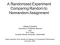 A Randomized Experiment Comparing Random to Nonrandom Assignment William R Shadish University of California, Merced and M.H. Clark Southern Illinois University,