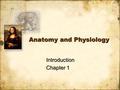Anatomy and Physiology Introduction Chapter 1 Introduction Chapter 1.