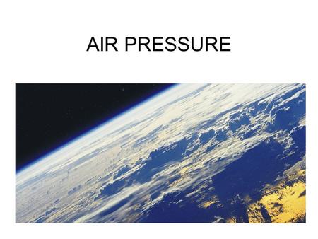 AIR PRESSURE Keeping an Atmosphere Atmosphere is kept by the world’s gravity –Low mass (small) worlds= low gravity =almost no atm. –High mass (large)