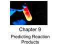 Chapter 9 Predicting Reaction Products. 1. Single Replacement Reactions Single Replacement Reactions occur when one element replaces another in a compound.