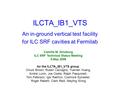 ILCTA_IB1_VTS An in-ground vertical test facility for ILC SRF cavities at Fermilab Camille M. Ginsburg ILC SRF Technical Status Meeting 5.May 2006 for.