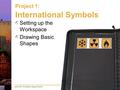 Adobe CS6: The Graphic Design Portfolio Project 1: International Symbols Setting up the Workspace Drawing Basic Shapes.