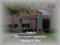Grade 8 2015-16 Course Registration February 11, 2015.