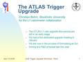 April 10 2008CMS Trigger Upgrade Workshop - Paris1 Christian Bohm, Stockholm University for the L1 calorimeter collaboration The ATLAS Trigger Upgrade.