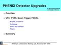 PHENIX Detector Upgrades M. Grosse Perdekamp University of Illinois RHIC Spin Collaboration Meeting, LBL, November 20 th 2009 o Overview o VTX, FVTX, Muon-Trigger,