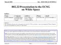 Doc.: IEEE 802.22-09/0052r1 Submission March 2009 Gerald Chouinard, CRCSlide 1 802.22 Presentation to the ECSG on White Space Author: Notice: This document.
