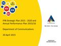 FPB Strategic Plan 2015 - 2020 and Annual Performance Plan 2015/16 Department of Communications 20 April 2015.