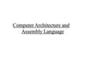 Computer Architecture and Assembly Language. Byte structure : a byte has 8 bits 16354072 MSB (Most Significant Bit) LSB (Least Significant Bit) Data Representation.