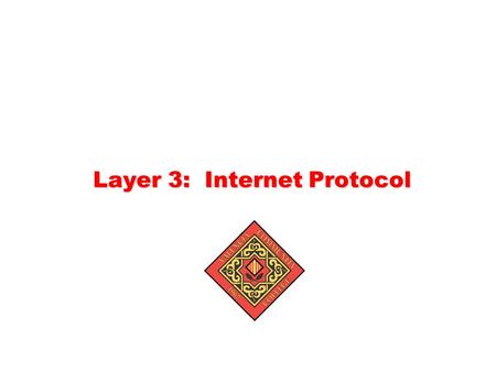 Layer 3: Internet Protocol.  Content IP Address within the IP Header. IP Address Classes. Subnetting and Creating a Subnet. Network Layer and Path Determination.