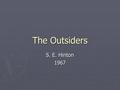 The Outsiders S. E. Hinton 1967. 1950s ► Conservative period ► Post-WWII ► Good economy ► Eisenhower ► “I Love Lucy” ► “Father Knows Best” ► “The Honeymooners”