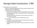 Georgia State Constitution: 1789 Resembled new US Constitution –C–Called for a bicameral legislature and three branches of government: executive, judicial,