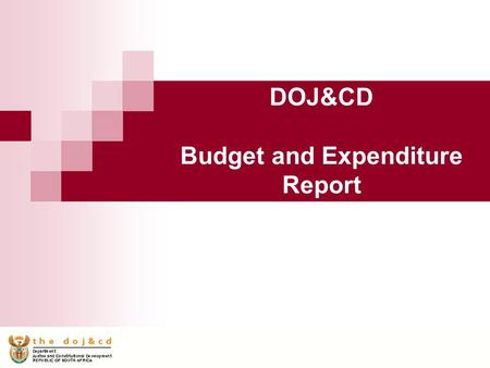 DOJ&CD Budget and Expenditure Report. 2011/12 Unaudited Budget and Expenditure Outcome Available Budget (excl NPA)R8,960,034m Less: Expenditure to date.