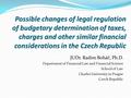 Possible changes of legal regulation of budgetary determination of taxes, charges and other similar financial considerations in the Czech Republic JUDr.